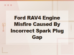 Toyota Rav4 Engine Misfire Fix: Correct Spark Plug Gap Adjustment Procedure