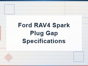 Ford Rav4 Spark Plug Gap Adjustment Procedure