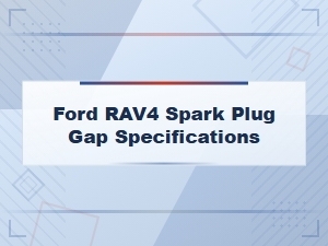 Toyota Rav4 Spark Plug Gap Specifications and Maintenance Schedule Guide