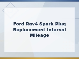 Toyota Rav4 Spark Plug Replacement Interval and Mileage Schedule