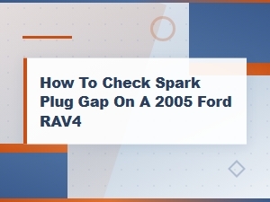 Toyota Rav4 Spark Plug Gap Check Guide - Maintenance Schedule