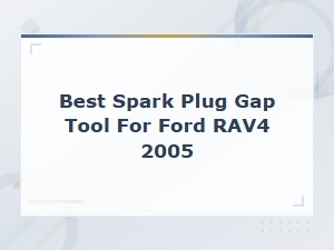 Best Spark Plug Gap Tool for 2005 Toyota Rav4 - Top Measurement Picks