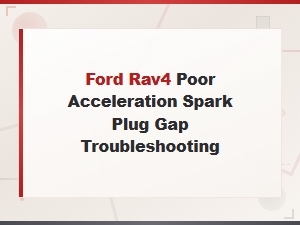 Ford Rav4 Poor Acceleration Spark Plug Gap Troubleshooting