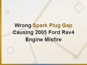 Toyota Rav4 Engine Misfire From Wrong Spark Plug Gap Troubleshooting